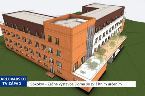 Sokolov: Začne výstavba Domu se zvláštním určením (TV Západ)