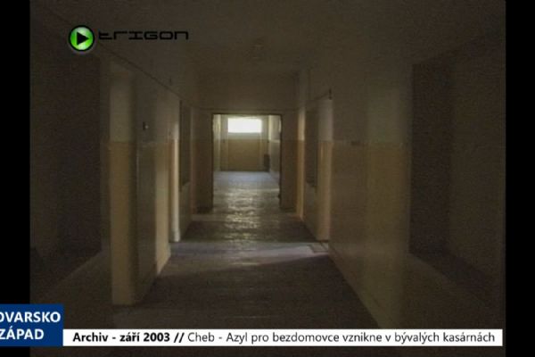 2003 – Cheb: Azyl pro bezdomovce vznikne v bývalých kasárnách (TV Západ)