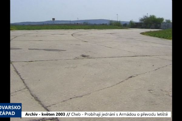 2003 – Cheb: Probíhají jednání s Armádou o převodu letiště (TV Západ)