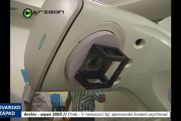 2003 – Cheb: V nemocnici byl zprovozněn lineární urychlovač (TV Západ)