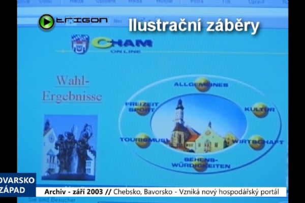 2003 – Chebsko, Bavorsko: Vzniká nový hospodářský portál (TV Západ) 2003 – Chebsko, Bavorsko: Vzniká nový hospodářský portál (TV Západ)