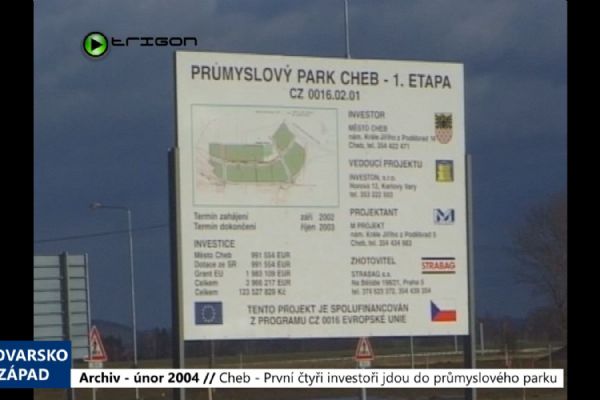 2004 – Cheb: První čtyři investoři jdou do průmyslového parku (TV Západ)